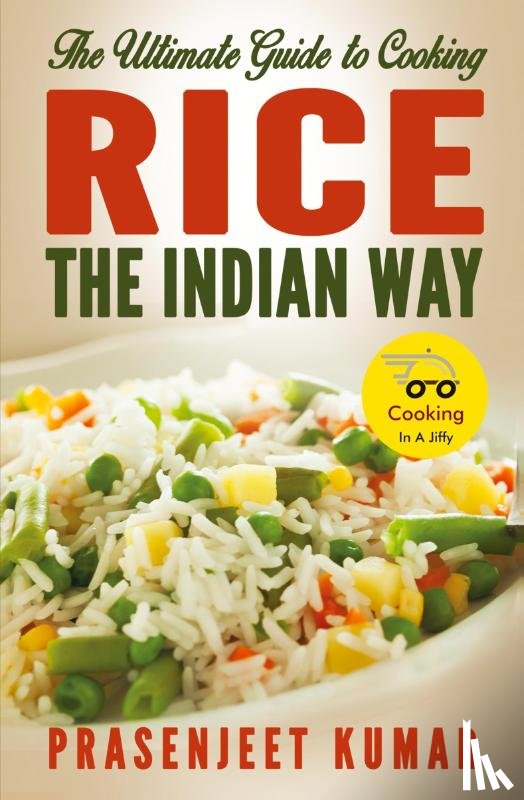 Kumar, Prasenjeet - The Ultimate Guide to Cooking Rice the Indian Way