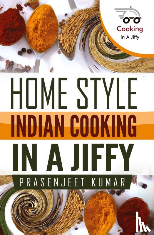 Kumar, Prasenjeet - Home Style Indian Cooking In A Jiffy