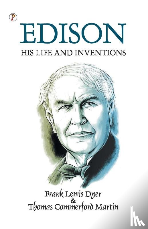 Dyer, Frank Lewis, Martin, Thomas Commerford - Edison His Life and Inventions