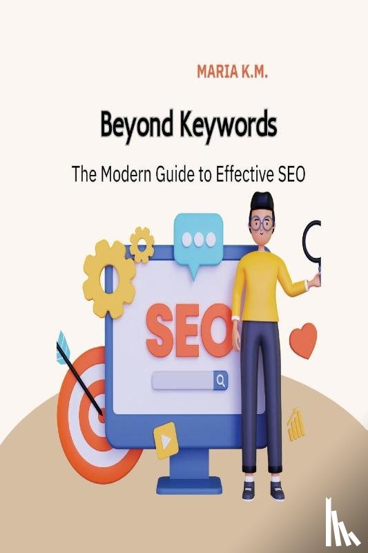 K M, Maria - Beyond Keywords: The Modern Guide to Effective SEO
