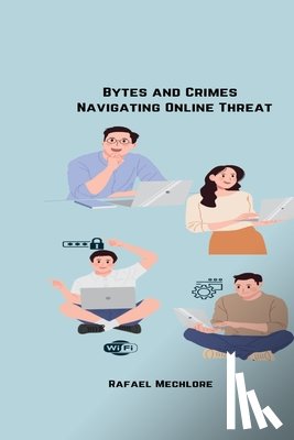 Mechlore, Rafeal - Bytes and Crimes Navigating Online Threats