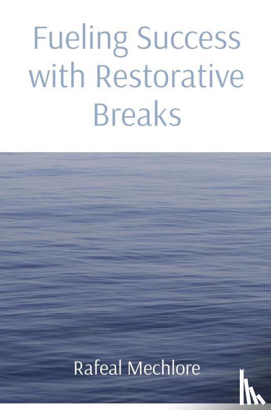 Mechlore, Rafeal - Fueling Success with Restorative Breaks