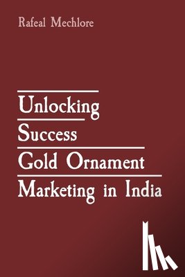 Mechlore, Rafeal - Unlocking Success Gold Ornament Marketing in India