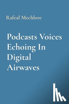 Mechlore, Rafeal - Podcasts Voices Echoing In Digital Airwaves