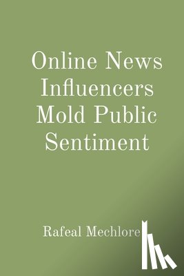 Mechlore, Rafeal - Online News Influencers Mold Public Sentiment