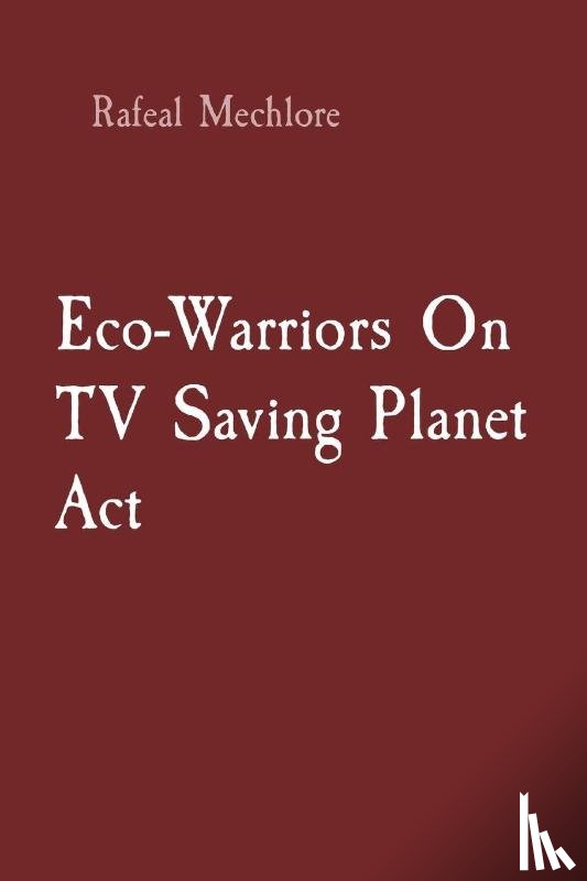 Mechlore, Rafeal - Eco-Warriors On TV Saving Planet Act