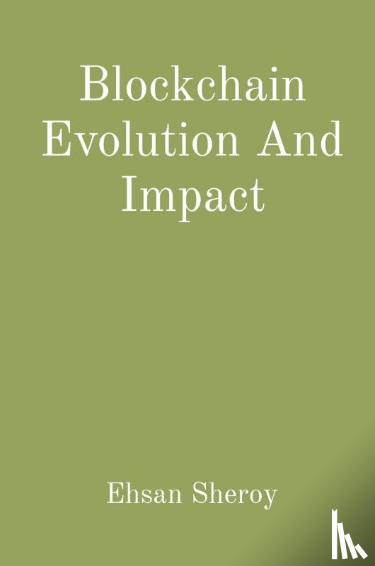 Sheroy, Ehsan - Blockchain Evolution And Impact