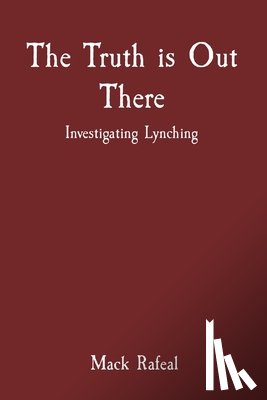 Rafeal, Mack - The Truth is Out There: Investigating Lynching
