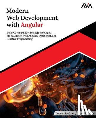 Bouillon, Pierre - Modern Web Development with Angular: Build Cutting-Edge, Scalable Web Apps from Scratch with Angular, TypeScript, and Reactive Programming (English Ed