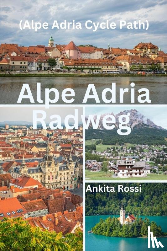 Rossi, Ankita - Alpe Adria Radweg (Alpe Adria Cycle Path)