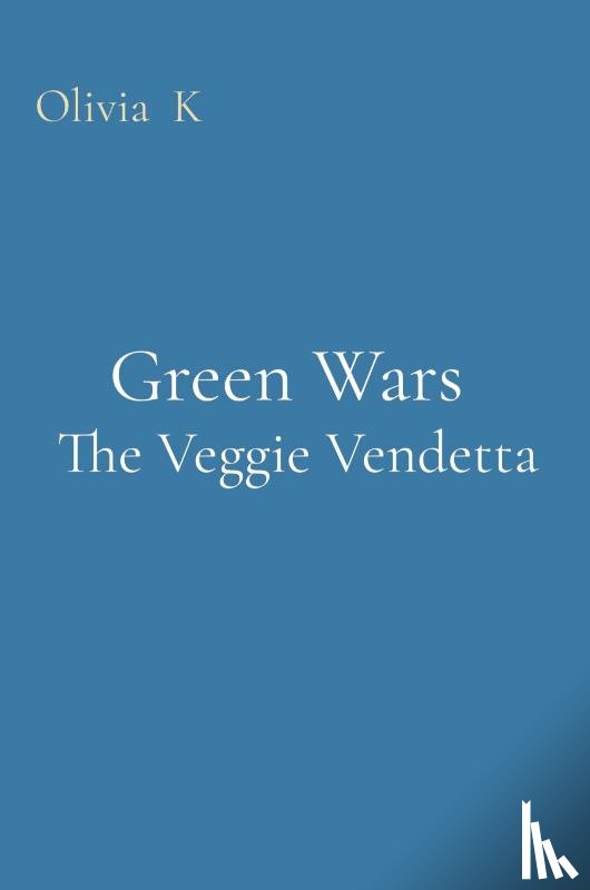 K, Olivia - Green Wars The Veggie Vendetta