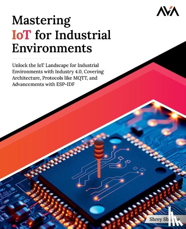 Sharma, Shrey - Mastering IoT For Industrial Environments