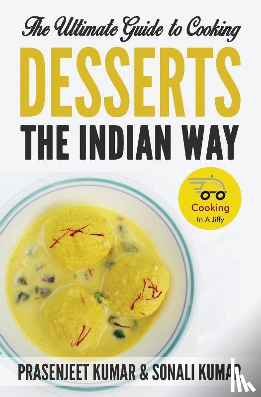 Kumar, Prasenjeet, Kumar, Sonali - The Ultimate Guide to Cooking Desserts the Indian Way