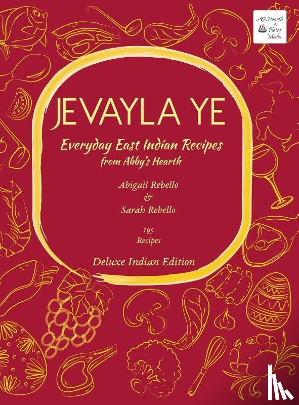Rebello, Abigail, Rebello, Sarah - Jevayla Ye - Everyday East Indian Recipes from Abby's Hearth