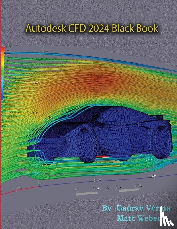 Verma, Gaurav, Weber, Matt - Autodesk CFD 2024 Black Book