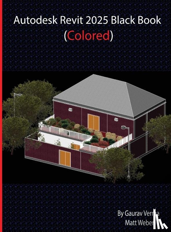 Verma, Gaurav, Weber, Matt - Autodesk Revit 2025 Black Book