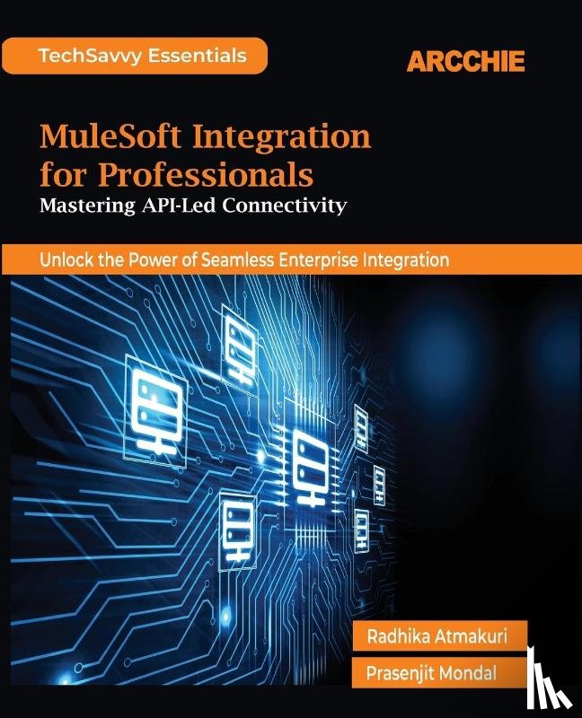 Atmakuri, Radhika, Mondal, Prasenjit - MuleSoft Integration for Professionals
