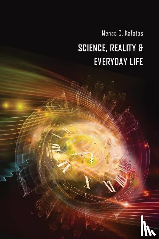 Kafatos, Menas C. - Science, Reality & Everyday Life