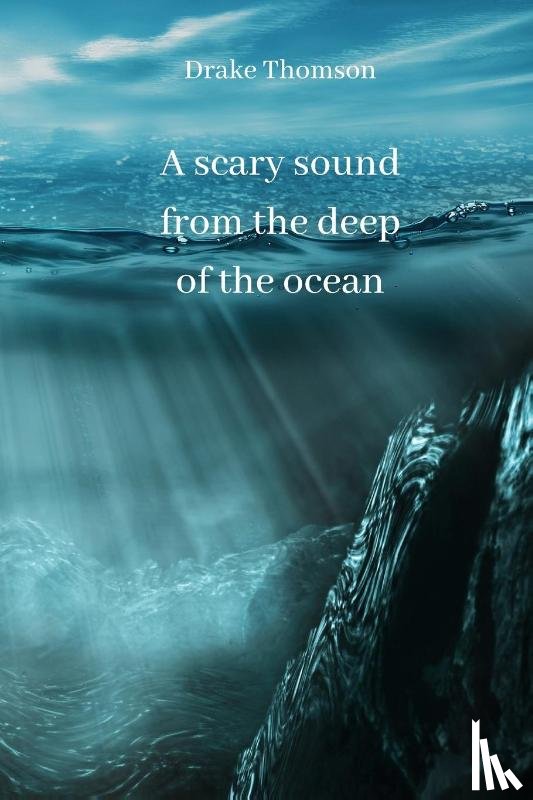 Thomson, Drake - A scary sound from the deep of the ocean