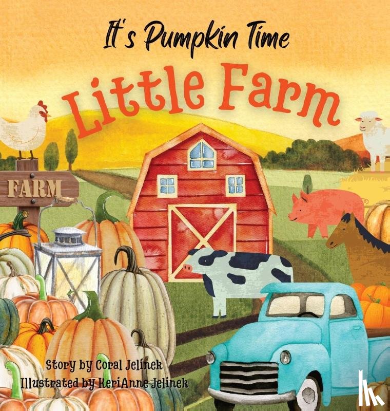 Jelinek, Kerianne N, Jelinek, Coral - It's Pumpkin Time Little Farm