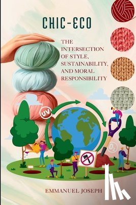 Joseph, Emmanuel - Eco-Chic, The Intersection of Style, Sustainability, and Moral Responsibility
