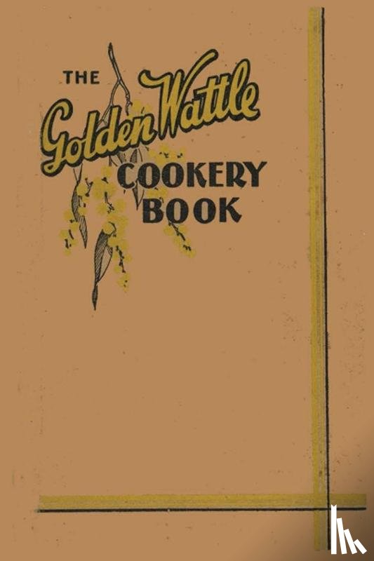 Al., Margaret Wylie et - The Golden Wattle Cookery Book