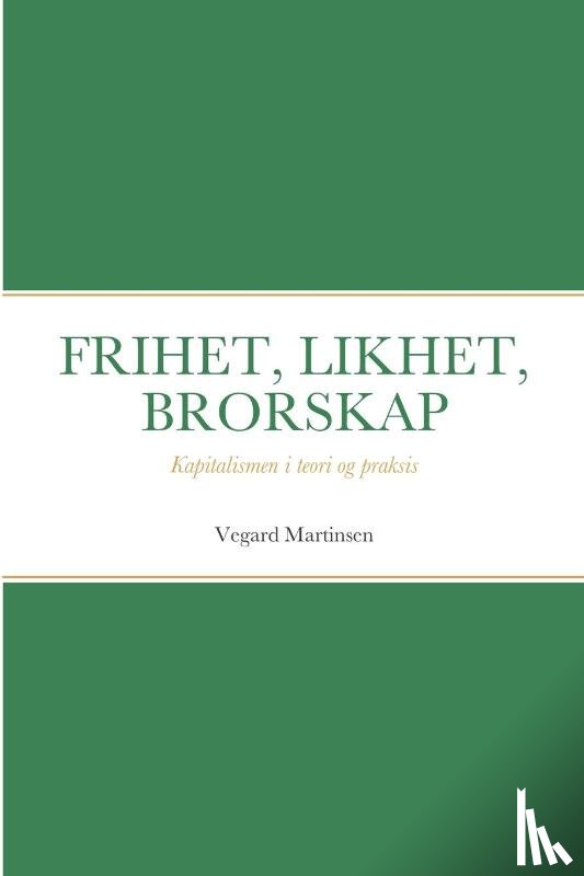 Martinsen, Vegard - FRIHET,LIKHET,BRORSKAP