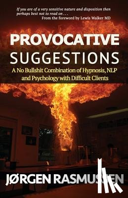 Rasmussen, Jorgen - Provocative Suggestions: A No Bullshit Combination of Hypnosis, NLP and Psychology with Difficult Clients