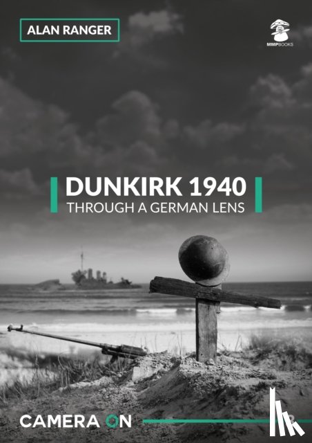 Ranger, Alan - Dunkirk 1940 Through a German Lens