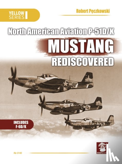 Peczkowski, Robert - North American Aviation P-51D/K Mustang Rediscovered