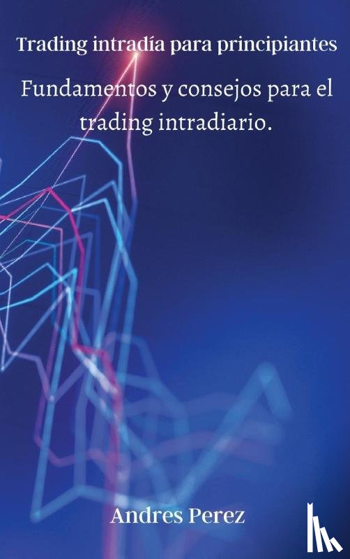Andres Perez - Trading intradia para principiantes