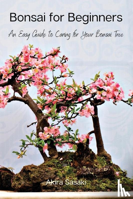 Akira Sasaki - Bonsai for Beginners