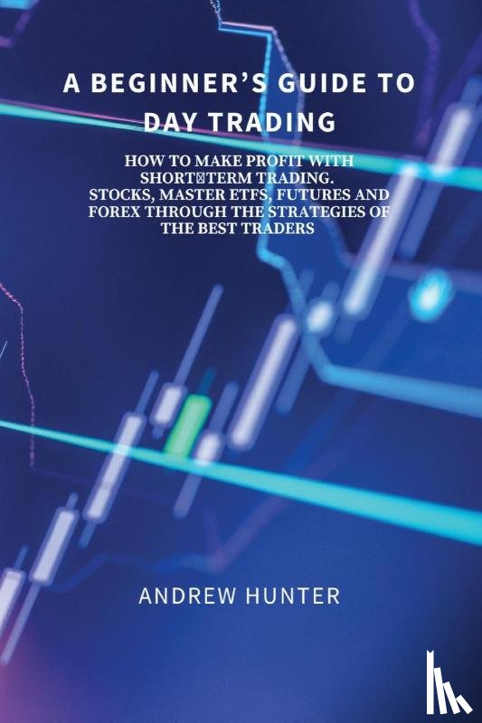 Andrew Hunter - A Beginner's Guide to Day Trading