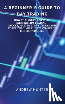 Andrew Hunter - A Beginner's Guide to Day Trading