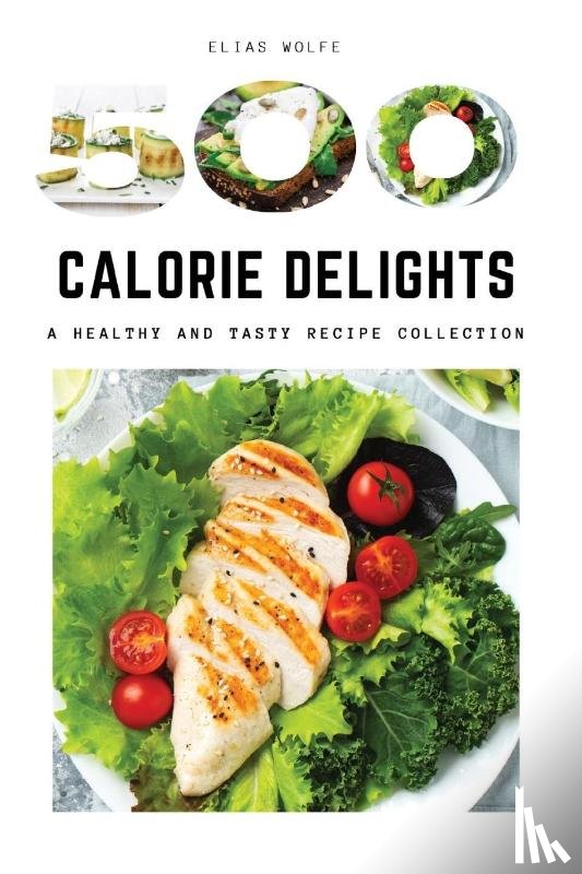 Elias Wolfe - 500-Calorie Delights