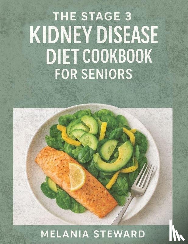 Melania Steward - THE STAGE 3 KIDNEY DISEASE DIET COOKBOOK FOR SENIORS