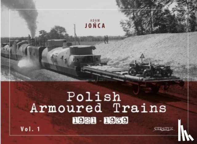 Jonca, Adam - Polish Armoured Trains 1921-1939 vol. 1