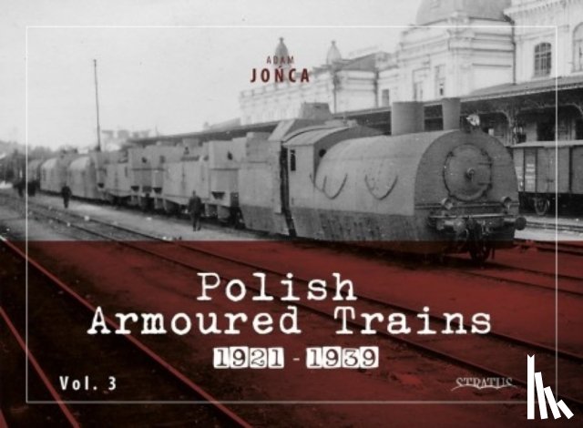 Jonca, Adam - Polish Armoured Trains 1921-1939 vol. 3