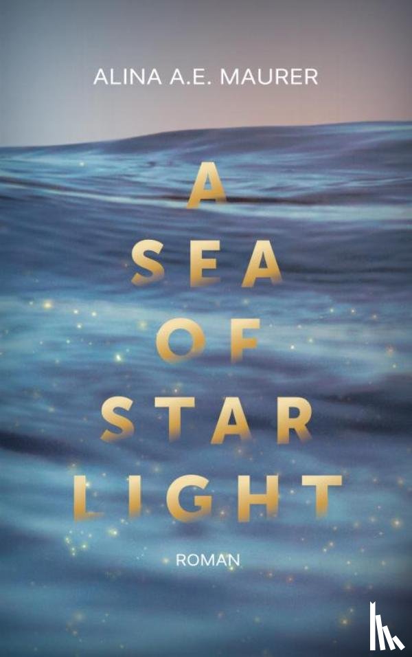 Maurer, Alina A.E. - A Sea of Starlight