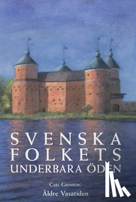 Grimberg, Carl Gustaf - Svenska folkets underbara öden: Äldre Vasatiden (Band II)