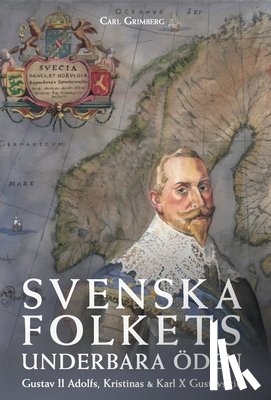 Grimberg, Carl Gustaf - Svenska folkets underbara öden: Gustav II Adolfs, Kristinas och Karl X Gustavs tid (Band III)