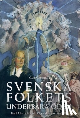 Grimberg, Carl Gustaf - Svenska folkets underbara öden: Karl XI: s och Karl XII: s tid t.o.m. år 1709 (Band IV)