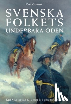 Grimberg, Carl Gustaf - Svenska folkets underbara öden: Karl XII: s tid från 1710 samt den äldre frihetstiden (Band V)