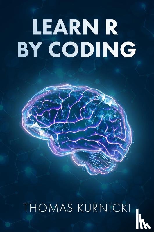 Kurnicki, Thomas - Learn R By Coding