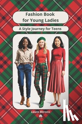 Merano, Laura - Fashion Book for Girls, Teens, Young Ladies. A Style Journey for Teenage Girls