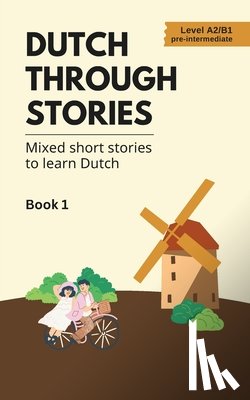 Veraart, Midas - Dutch Through Stories: Mixed short stories to learn Dutch (A2/B1)