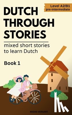 Veraart, Midas - Dutch Through Stories - Mixed short stories to learn Dutch