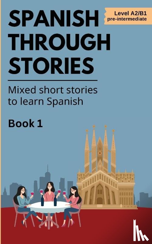Veraart, Midas - Spanish Through Stories - Book 1 - Mixed short stories to learn Spanish (A2/B1)