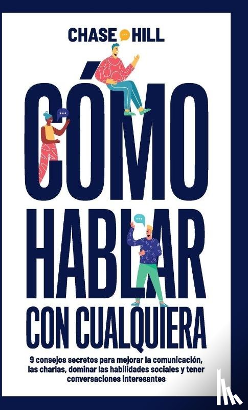 Hill, Chase - Cómo hablar con cualquiera