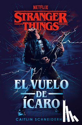 Schneiderhan, Caitlin - Schneiderhan, C: Stranger Things: El Vuelo de Ícaro / Strang